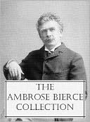 The Ambrose Bierce Collection (200 + Works of Ambrose Bierce)