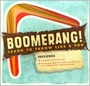 Boomerang!: Learn to Throw Like a Pro