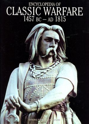 Encyclopedia of Classic Warfare: 1457 BC - AD 1815