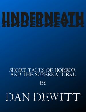 Underneath: Short Tales of Horror and the Supernatural