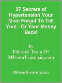 download 27 Secrets of Hypertension Your Mom Forgot To Tell You! - Or Your Money Back! book