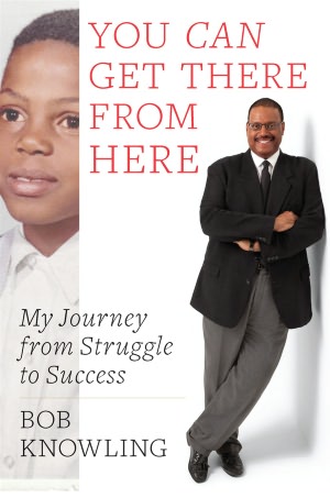 You Can Get There from Here: My Journey from Struggle to Success