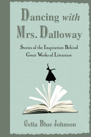 Dancing with Mrs. Dalloway: Stories of the Inspiration Behind Great Works of Literature