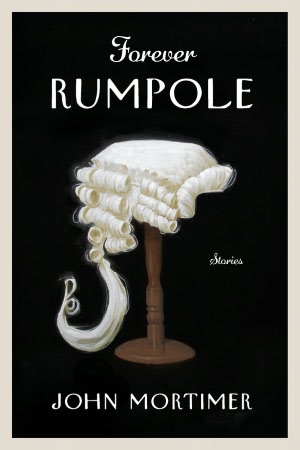 Forever Rumpole: The Best of the Rumpole Stories