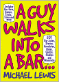 A Guy Walks Into A Bar...: 501 Bar Jokes, Stories, Anecdotes, Quips, Quotes, Riddles, and Wisecracks