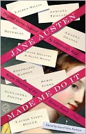 Jane Austen Made Me Do It: Original Stories Inspired by Literature's Most Astute Observer of the Human Heart