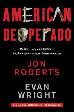 American Desperado: My Life--From Mafia Soldier to Cocaine Cowboy to Secret Government Asset