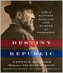 Destiny of the Republic: A Tale of Madness, Medicine and the Murder of a President