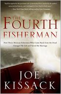 The Fourth Fisherman: How Three Mexican Fishermen Who Came Back from the Dead Changed My Life and Saved My Marriage