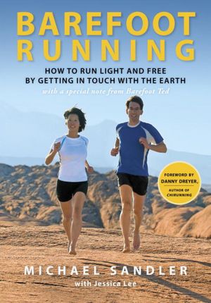 Barefoot Running: How to Run Light and Free by Getting in Touch with the Earth