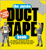 The Jumbo Duct Tape Book: The Gigantic, Exhaustive, Really Thick, Ultra Informative, Mother-of-Em-All Book by Jim and Tim, the Duct Tape Guys
