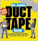 The Jumbo Duct Tape Book: The Gigantic, Exhaustive, Really Thick, Ultra Informative, Mother-of-Em-All Book by Jim and Tim, the Duct Tape Guys