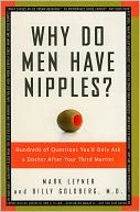 Why Do Men Have Nipples?: Hundreds of Questions You'd Only Ask a Doctor after Your Third Martini