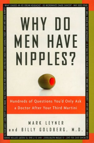 Why Do Men Have Nipples?: Hundreds of Questions You'd Only Ask a Doctor after Your Third Martini