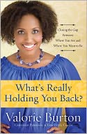 What's Really Holding You Back?: Closing the Gap between Where You Are and Where You Want to Be