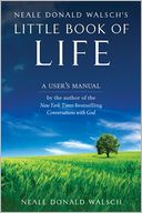 Neale Donald Walsh's Little Book of Life: A User's Manual