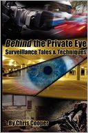 Behind the Private Eye : The Private Investigator's Secrets - Suveillance Tales & Techniques