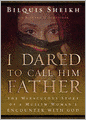 I Dared to Call Him Father: The Miraculous Story of a Muslim Woman's Encounter with God