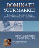 Dominate Your Market!: The Attorney's Complete Guide to Online Marketing and Social Media