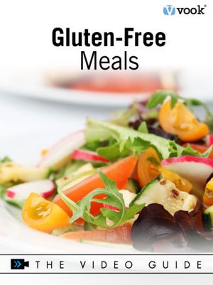Gluten-Free Meals: The Video Guide (Enhanced Version)