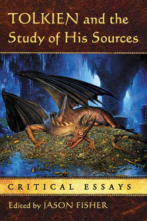 Tolkien and the Study of His Sources : Critical Essays