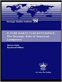 Future War/Future Battlespace: The Strategic Role of American Landpower