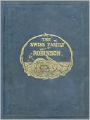 The Swiss Family Robinson Or Adventures On A Desert Island!