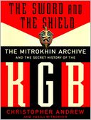 The Sword and the Shield: The Mitrokhin Archive and the Secret History of the KGB