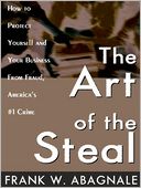 The Art of the Steal: How to Protect Yourself and Your Business from Fraud, America's #1 Crime