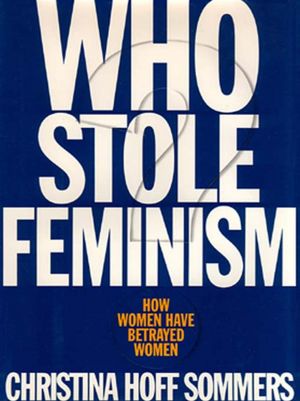 Who Stole Feminism?: How Women Have Betrayed Women