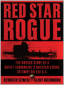 Red Star Rogue: The Untold Story of a Soviet Submarine's Nuclear Strike Attempt on the U. S.