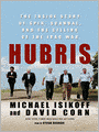 Hubris: The Inside Story of Spin, Scandal, and the Selling of the Iraq War