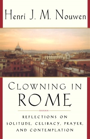 Clowning in Rome: Reflections on Solitude, Celibacy, Prayer, and Contemplation