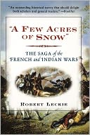 A Few Acres of Snow: The Saga of the French and Indian Wars