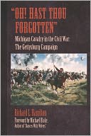 Oh! Hast Thou Forgotten: Michigan Cavalry in the Civil War: the Gettysburg Campaign