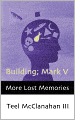 Building; Mark V (a story from More Lost Memories)