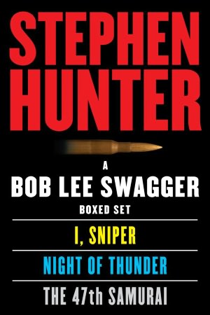 A Bob Lee Swagger eBook Boxed Set: I, Sniper, Night of Thunder, 47th Samuai