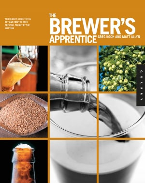 The Brewer's Apprentice: An Insider's Guide to the Art and Craft of Beer Brewing, Taught by the Masters