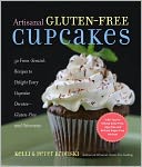 Artisanal Gluten-Free Cupcakes: 50 From-Scratch Recipes to Delight Every Cupcake Devotee--Gluten-Free and Otherwise
