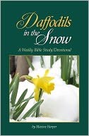 Daffodils in the Snow: A Bible Study/Devotional