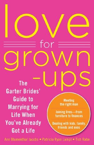 Love for Grown-Ups: The Garter Brides' Guide to Marrying for Life When You've Already Got a Life