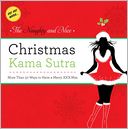The Naughty and Nice Christmas Kama Sutra: More than 50 Ways to Have a Merry xxx-mas Burst: Ho! Ho! Whoa!