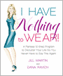I Have Nothing To Wear!: A Painless 12-Step Program to Declutter Your Life So You Never Have to Say This Again!*