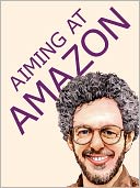 Aiming at Amazon: The NEW Business of Self Publishing, or How to Publish Your Books with Print on Demand and Online Book Marketing on Amazon.com