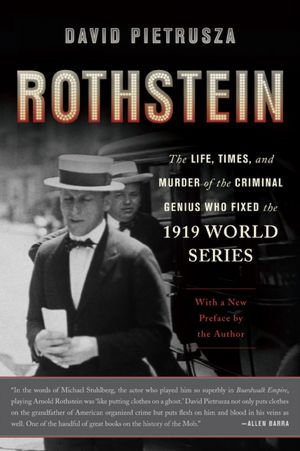 Rothstein: The Life, Times, and Murder of the Criminal Genius Who Fixed the 1919 World Series