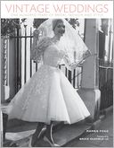 Vintage Weddings: One Hundred Years of Bridal Fashion & Style