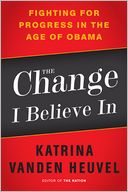 The Change I Believe In: Fighting for Progress in the Age of Obama