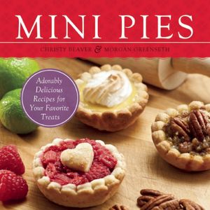 Mini Pies: Adorable and Delicious Recipes for Your Favorite Treats