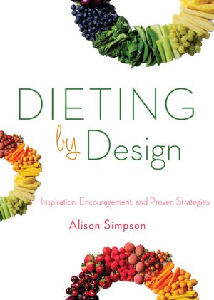 Dieting by Design: Inspiration, Encouragement, and Proven Strategies