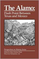 The Alamo: Flash Point Between Texas and Mexico